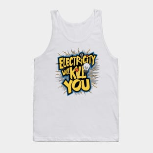 Electricity Will Kill You Tank Top